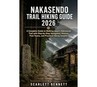 NAKASENDO TRAIL HIKING GUIDE 2026: A Complete Guide to Walking Japan’s Nakasendo Trail with Step-by-Step Navigation, Historic Post Towns, and Practical Hiking Insights