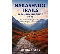 NAKASENDO TRAILS JAPAN HIKING GUIDE 2026: Step-by-Step Walking Tours Through Historic Villages & Scenic Mountains: 52