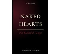 Naked Hearts: Our Beautiful Danger: A Story of Every Goodbye, Every Return, and Everything Between