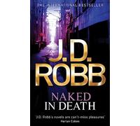 Naked In Death: A troubled detective. A ruthless killer.