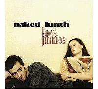 Naked Lunch - Love Junkies