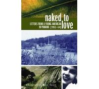 Naked to Love: Letters from a Young American in Panama, 1952-54