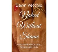 Naked Without Shame: God’s Truth About Love, Passion, and Unity