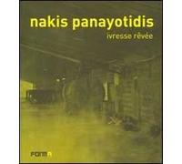 Nakis Panayotidis. Ivresse revée. Ediz. italiana, francese e inglese