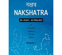 Nakshatra in Vedic Astrology: 27 primordial segments of the zodiac