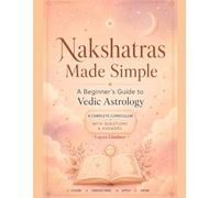 Nakshatras Made Simple: A Beginner's Guide to Vedic Astrology
