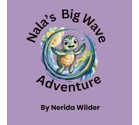 Nala’s Big Wave Adventure: An Underwater Adventure Teaching Kids About Teamwork and the Sea
