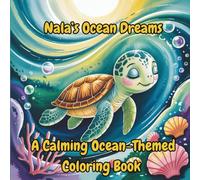 Nala’s Ocean Dreams: A Calming Ocean-Themed Coloring Book: Peaceful Pages to Color and Dream