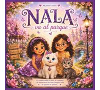 NALA va al parque.: Un cuento sobre el amor, la confianza y la importancia de estar siempre cerca de quienes te quieren.