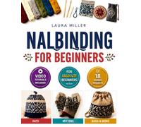Nalbinding For Beginners: A complete step-by-step guide to learn simple stitches, knitting and handmade creations techniques