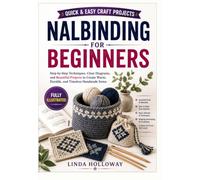 Nalbinding For Beginners: Step-by-Step Nalbinding Techniques with Clear Diagrams, Essential Stitches, Yarn Joining Methods, and Beginner-Friendly Projects