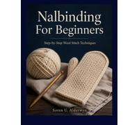 Nalbinding For Beginners: Step-by-Step Wool Stitch Techniques