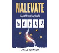 Nalevate: Spinal Cord Injury Survivor: Turning Trauma Into Triumph.