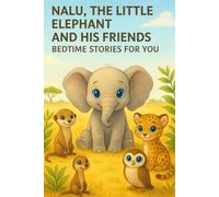 NALU, THE LITTLE ELEPHANT AND HIS FRIENDS: BEDTIME STORIES FOR YOU