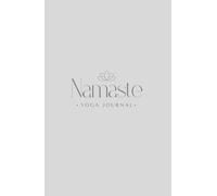 Namasta Yoga Journal - 120-Tage Praxisbuch für Asanas, Teilnehmer, Einheiten & Reflexion: Ideal für Yogalehrer:innen & Praktizierende - dokumentiere Datum, Dauer, Übungen & Gedanken