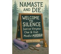 Namaste and Die: A Funny Cozy Murder Mystery at a Yoga Retreat. Enjoy a killer weekend of Silence, Secrets, and Savage Enlightenment.