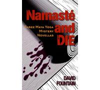 Namaste and Die: Three Maya Yoga Mystery Novellas