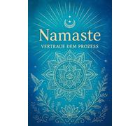 Namaste - Inspirierendes Notizbuch für Affirmationen und tägliche Achtsamkeit: Ein Tagebuch mit spirituellem Motiv - ideal für Affirmationen, Reflexion, Planung und innere Entwicklung