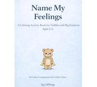 Name My Feelings: A Gentle Calm-Down Activity Book for Toddlers with Big Emotions (Ages 2-6)