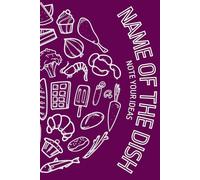 Name of the Dish - My Cooking Notes: Pocket-Sized Notebook for Chefs - Blank Lined Journal for Recipes & Notes. Color Purple. Meal Planner. Recipe ... Cooks, Cooking Lovers, and Master Chefs.