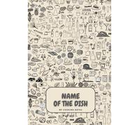 Name of the Dish - My Cooking Notes: Pocket-Sized Notebook for Chefs - Blank Lined Journal for Recipes & Notes. Meal Planner. Recipe Book. A Gift for Beginner Cooks, Cooking Lovers, and Master Chefs.