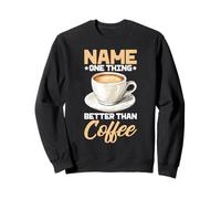 Name One Thing Better Than Coffee Ossessione di caffeina - Felpa