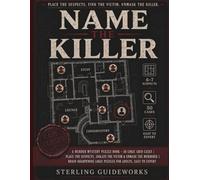 NAME THE KILLER: A Murder Mystery Puzzle Book - 50 Logic Grid Cases | Place the Suspects, Isolate the Victim & Unmask the Murderer | Brain-Sharpening Logic Puzzles for Adults, Easy to Expert