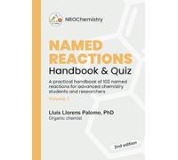 Named Reactions Handbook & Quiz: Practical handbook of 102 named reactions for advanced chemistry students and researchers - Volume 1