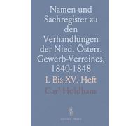 Namen-und Sachregister zu den Verhandlungen der Nied. Österr. Gewerb-Verreines, 1840-1848: I. Bis XV. Heft