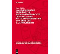 Namenkundliche Beiträge Zur Siedlungsgeschichte Des Saale- Und Mittelelbegebietes Bis Zum Ende Des 9. Jahrhunderts