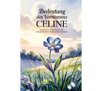 Namensbuch für Celine: Herkunft, Hintergründe und berühmte Namensträgerinnen: Ein liebevoll gestaltetes Buch über Bedeutung, Geschichte und bekannte Namensträgerinnen des Vornamens Celine