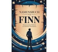 Namensbuch für Finn: Interessante Fakten zu deinem Vornamen: Ein persönlich gestaltetes Buch über Herkunft, Bedeutung, Geschichte, Fun Facts und kreative Ideen rund um den Vornamen Finn