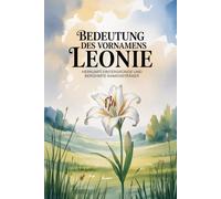 Namensbuch für Leonie: Herkunft, Hintergründe und berühmte Namensträger: Ein liebevoll gestaltetes Buch über Bedeutung, Geschichte und bekannte Namensträgerinnen des Vornamens Leonie