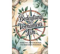 Namensbuch für Tim: Herkunft, Hintergründe und berühmte Personen: Ein liebevoll gestaltetes Buch über die Bedeutung, Geschichte und bekannte Namensträger des Vornamens Tim