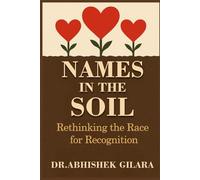 NAMES IN THE SOIL: Rethinking the Race for Recognition