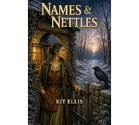 Names & Nettles: Whiskers & Wildwood, Book Three