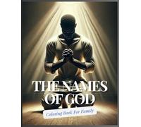 Names of God: A Family Coloring and Learning Experience: Exploring the Divine Names of God through Art, Scripture, and Prayer