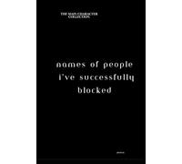 Names of People I've Successfully Blocked: The "Main Character" Collection