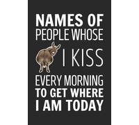 Names Of People Whose Donkey I Kiss Every Morning To Get Where I Am Today: 6x9 Inch Blank Lined Notebook Journal - Funny Saying Sarcastic ... Employees, Adults, Boss, and Friends.
