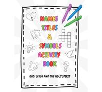 NAMES, TITLES & SYMBOLS ACTIVITY BOOK: God, Jesus and the Holy Spirit