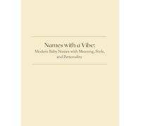 Names with a Vibe: Modern Baby Names with Meaning, Style & Personality