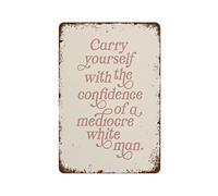 NAMEY Divertente targa vintage in metallo con scritta "Carry Yourself with the Confidence of A Mediocre White Man", regalo ispiratore, 30,5 x 20,3 cm, adatto per casa e cucina, bar, decorazione da