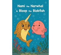 Nami the Narwhal and Bloop the Blobfish: A heartwarming coloring story for unique little minds
