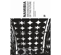 Namibia. Archaeology of the Future. Tomorrow's Architectural Landscape.