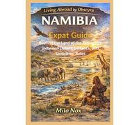 NAMIBIA Expat Guide: Beyond the Land of the Brave. Life Between Desert, Distance, and Unwritten Rules: 101
