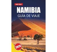 NAMIBIA GUÍA DE VIAJE 2026: Explora paisajes desérticos, safaris de fauna, comida local e itinerarios para una aventura en el sur de África
