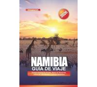NAMIBIA Guía de Viaje 2026: Parque Nacional de Etosha, dunas de Sossusvlei, safaris de vida silvestre y paisajes desérticos
