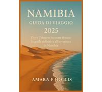 NAMIBIA GUIDA DI VIAGGIO 2025: Dove il deserto incontra il mare: la guida definitiva all'avventura in Namibia