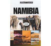 NAMIBIA GUIDA DI VIAGGIO 2026: Scopri Windhoek, i Big Five Safari di Etosha, le dune di Sossusvlei e i tesori nascosti della Skeleton Coast dell'Africa