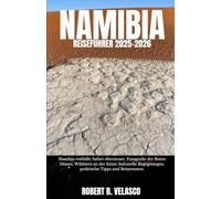NAMIBIA REISEFÜHRER 2025-2026: Namibia enthüllt: Safari-Abenteuer, Fotografie der Roten Dünen, Wildtiere an der Küste, kulturelle Begegnungen, praktische Tipps und Reiserouten.